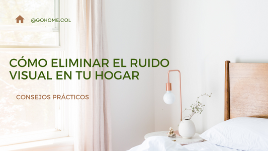 Cómo Eliminar el Ruido Visual en tu Hogar: Consejos Prácticos